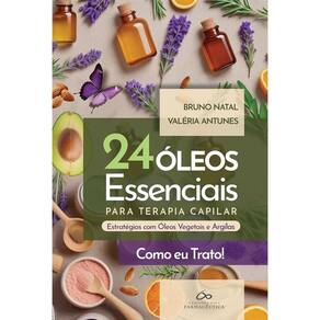 24 Óleos Essenciais Para Terapia Capilar: Estratégias Com Óleos Vegetais E Argilas