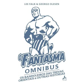O Fantasma Omnibus George Olesen - Os Bandoleiros Das Trevas Orientais & Outras Histórias
