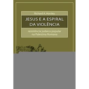 Jesus E A Espiral Da Violencia - Resistencia Judai