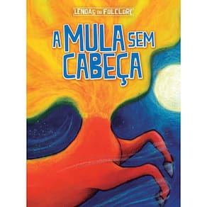 Livro Mula Sem Cabeca, A - Lendas Do Folclore