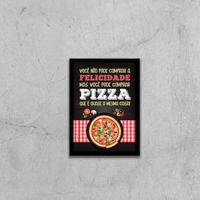 Quadro Não Pode Comprar Felicidade Só Pizza 45X34 Preta