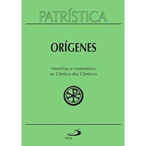 Patrística Vol. 38 - Orígenes Homílias E Comentário Ao Cântico Dos Canticos