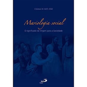 Mariologia Social - O Significado Da Virgem Para A