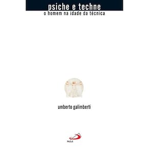 Psiche E Techne - O Homem Na Idade Da Tecnica