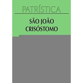 Patrística Vol. 23 - Da Incompreensibilidade De Deus - Da Providencia De Deus Cartas A Olimpia