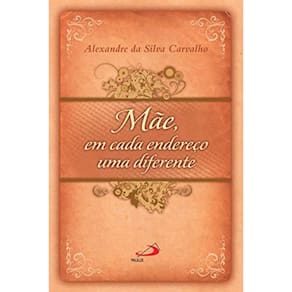 Mãe, Em Cada Endereço Uma Diferente