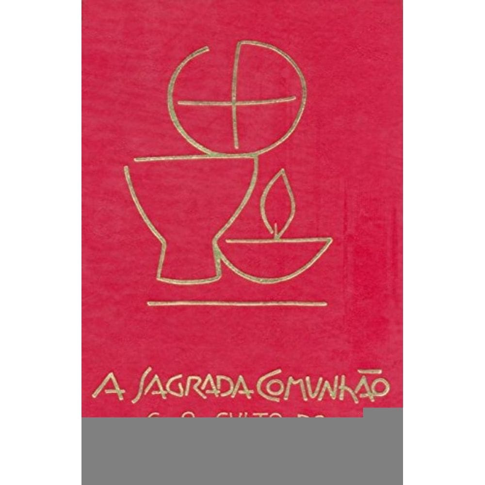 Sagrada Comunhao E O Culto Do Misterio Eucaristico