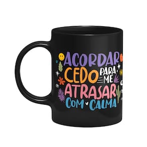 Caneca Vibes - Acordar cedo pra atrasar com calma - Preta