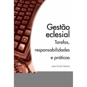 Gestao Eclesial - Tarefas Responsabilidades E Praticas - 1ª