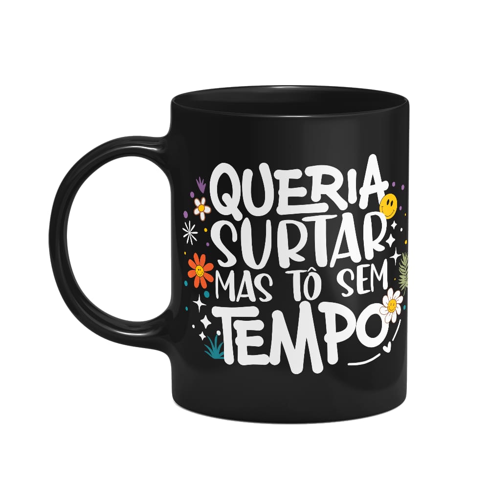 Caneca Vibes - Queria surtar mas tô sem tempo - Preta