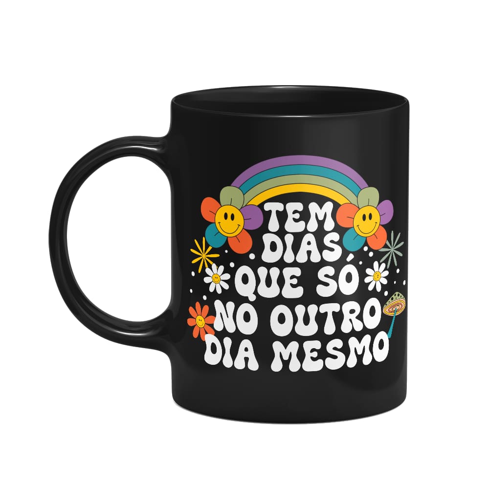 Caneca Vibes - Tem dias que é só no outro mesmo - Preta