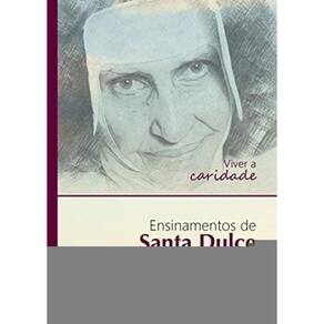 Viver A Caridade : Ensinamentos De Santa Dulce Dos