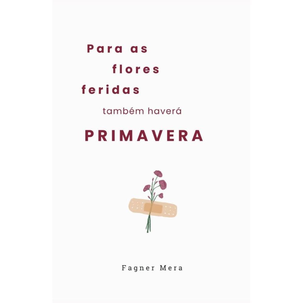 Para as flores feridas também haverá primavera