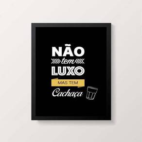 Quadro Não Tem Luxo Mas Tem Cachaça 24X18Cm Preta
