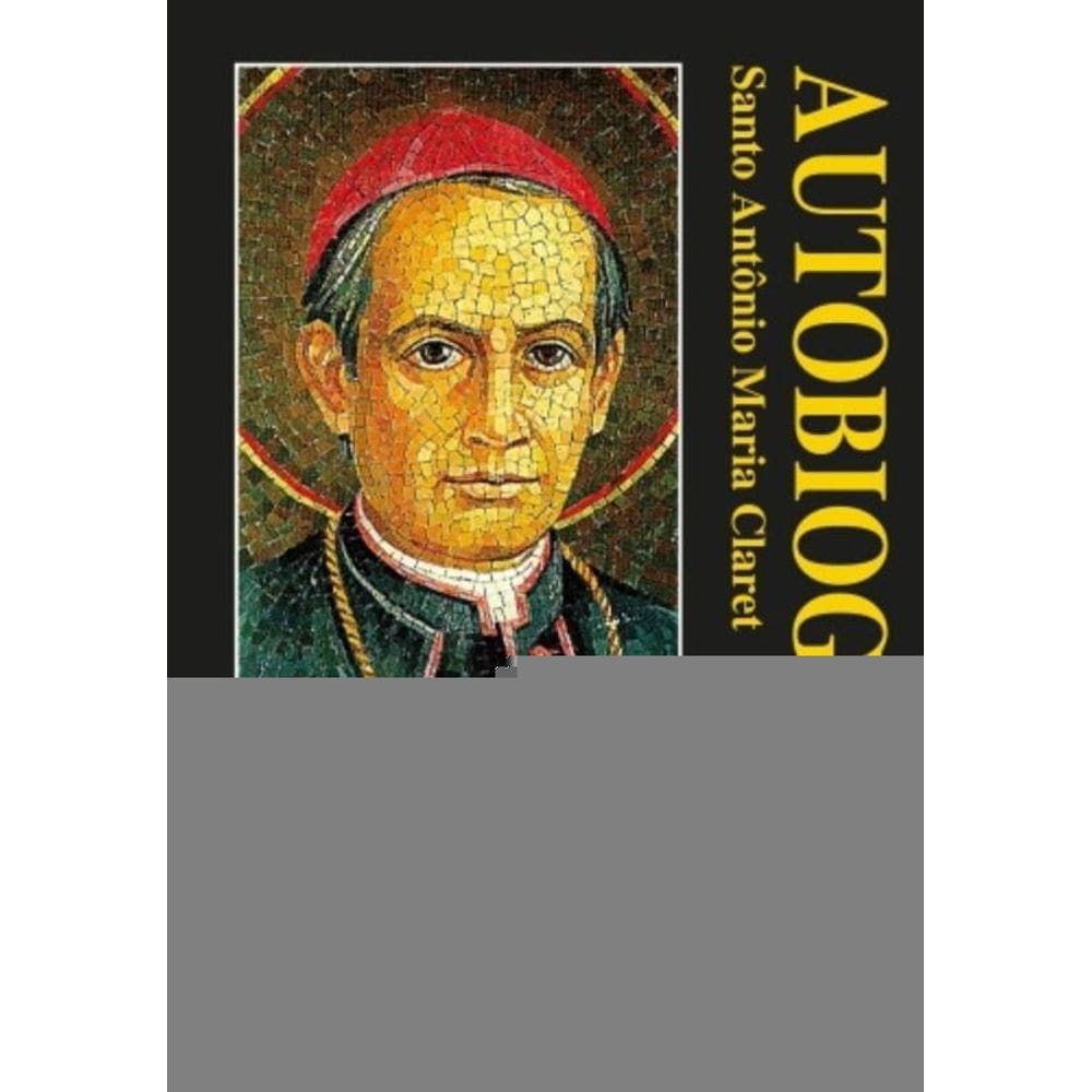 Autobiografia - Santo Antônio Maria Claret