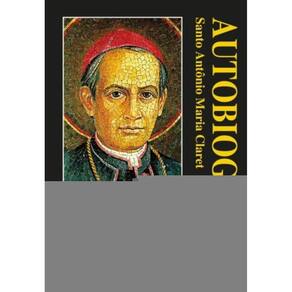 Autobiografia - Santo Antônio Maria Claret