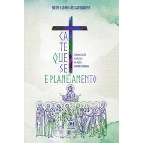 Catequese E Planejamento - Organização E Mística Na Ação Evangelizadora