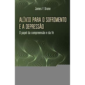 Alivio Para O Sofrimento E A Depressao - O Papel Da Compreensao E Da Fe - 1