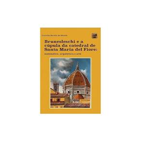 Brunesleschi E A Cúpula Da Catedral De Santa Maria Del Fiore