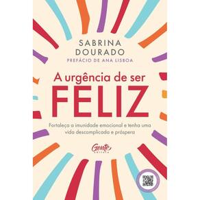 A urgência de ser feliz: Fortaleça a imunidade emocional e tenha uma vida descomplicada e próspera