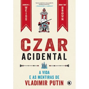 Czar Acidental - A Vida e as Mentiras de Vladimir Putin