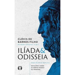 Ilíada & Odisseia (Série Clóvis Explica): Reflexões Sobre As Obras-Primas De Homero