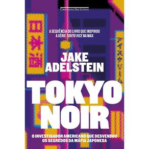 Tokyo Noir - O Investigador Americano Que Desvendou os Segredos da Máfia Japonesa