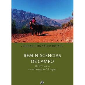 Reminiscencias de campo. Un veterinario en los campos de Colchagua - Espanhol