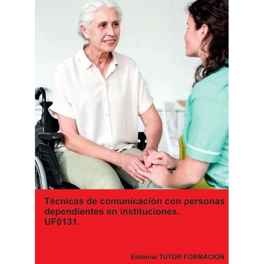 Técnicas de comunicación con personas dependientes en instituciones. UF0131. - Espanhol