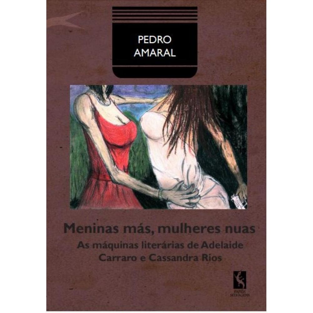 Meninas más, mulheres nuas: As máquinas literárias de Adelaide Carraro e Cassandra Rios