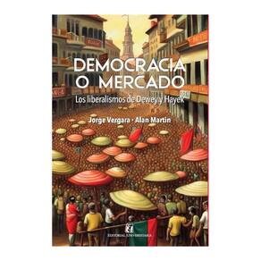 Democracia o mercado: los liberalismo de Dewey y Hayek - Espanhol