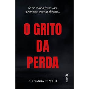 O Grito da Perda: Se eu te amo fosse uma promessa, você quebraria…