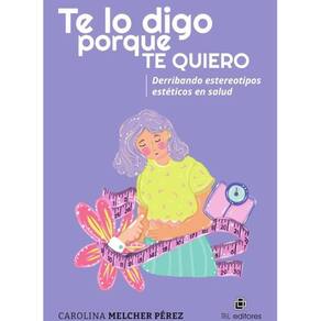 Te lo digo porque te quiero. Derribando estereotipos estéticos en salud - Espanhol