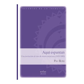 Aquí espantan. Una invitación al cine de terror mexicano (1933-1981) - Espanhol