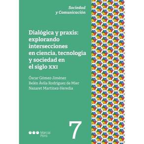 Dialógica y praxis: explorando intersecciones en ciencia, tecnología y sociedad en el siglo XXI - Es