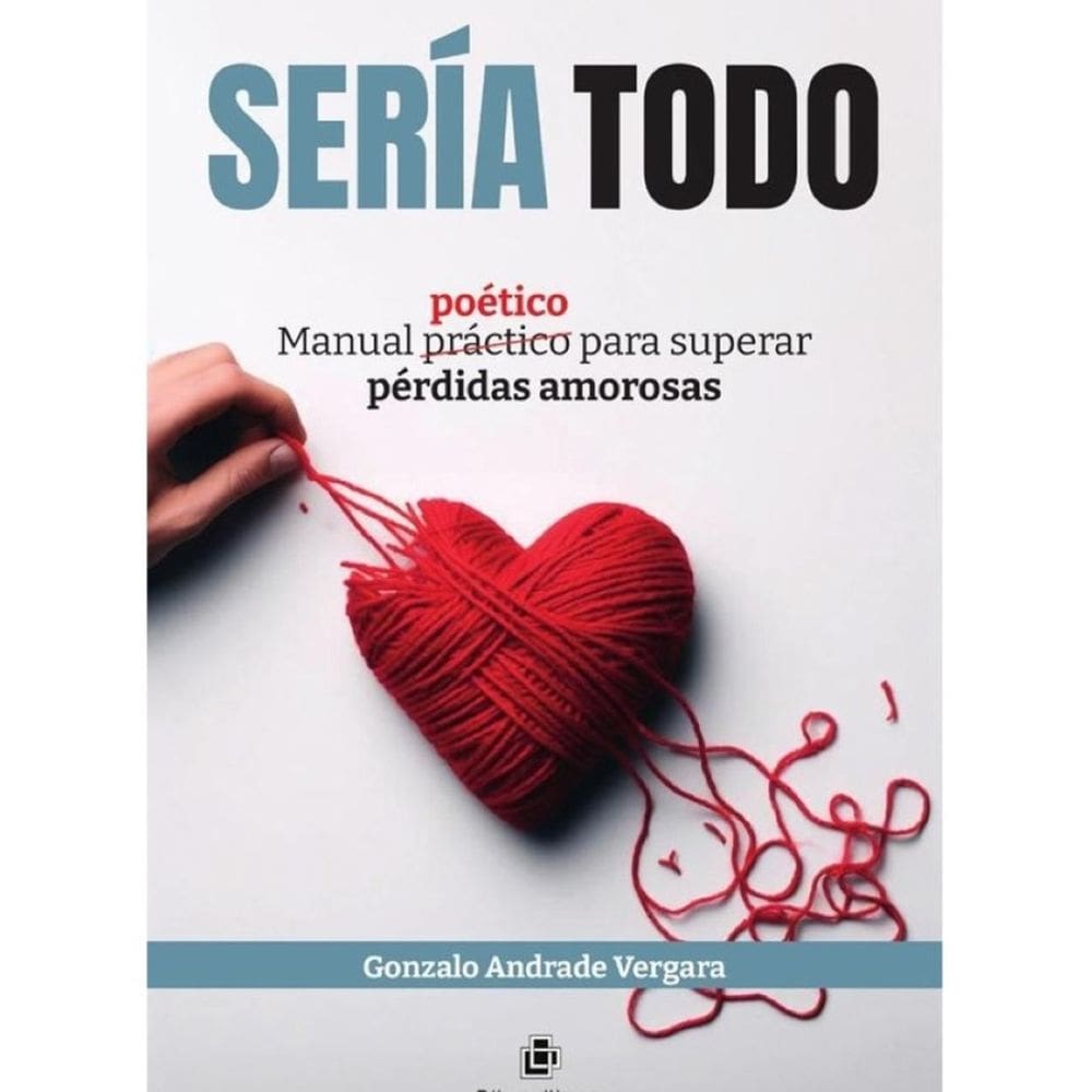 Sería todo. Manual poético para superar pérdidas amorosas - Espanhol