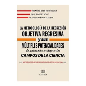 La metodología de la Regresión Objetiva Regresiva y sus múltiples potencialidades de aplicación en d