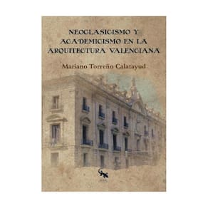 Neoclasicismo y academicismo en la arquitectura valenciana - Espanhol