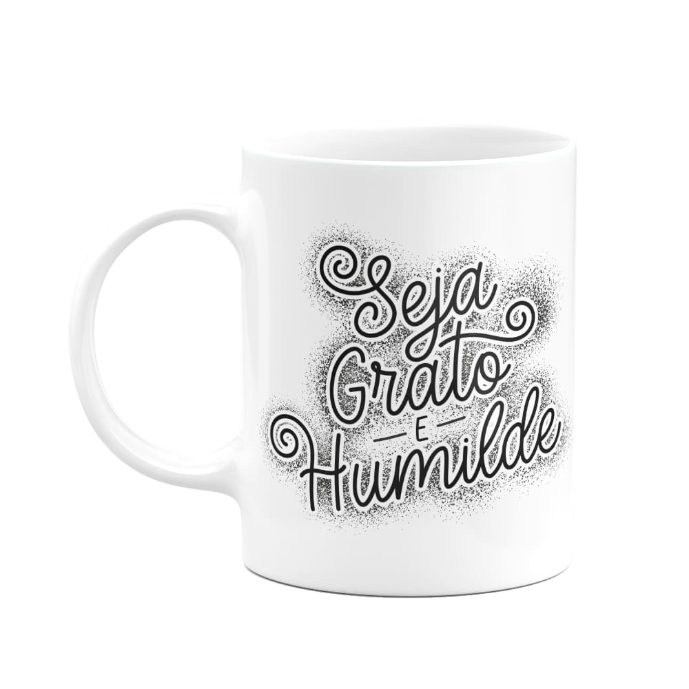Caneca Motivação - Seja grato e humilde!