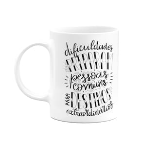 Caneca Motivação - Dificuldades preparam pessoas