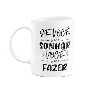Caneca Motivação - Se você pode sonhar, você pode fazer