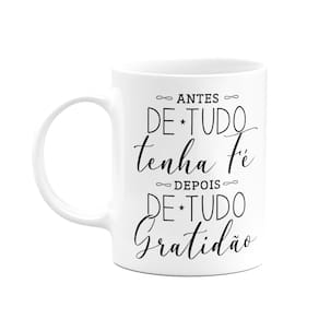 Caneca Motivação - Antes de tudo tenha fé, depois gratidão