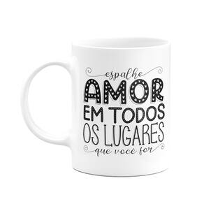 Caneca Motivação - Espalhe amor em todos os lugares que for