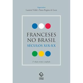 Franceses no Brasil: séculos XIX-XX -2ª Edição revista e ampliada