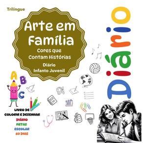 Arte em Familia:Livro trilingue de colorir e desenhar: Diário escolar