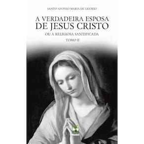 A Verdadeira esposa de Jesus Cristo - Tomo II