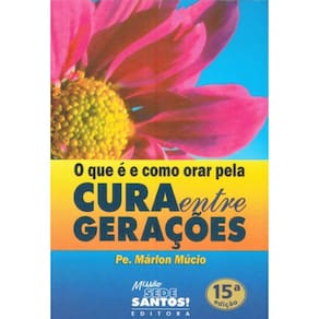 O Que É E Como Orar Pela Cura Entre Gerações
