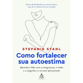 Como Fortalecer Sua Autoestima: Aprenda a Lidar com A
