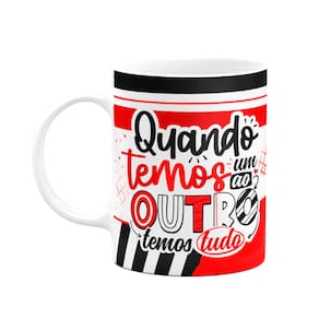 Caneca Namorados - Quando temos um ao outro, temos tudo!