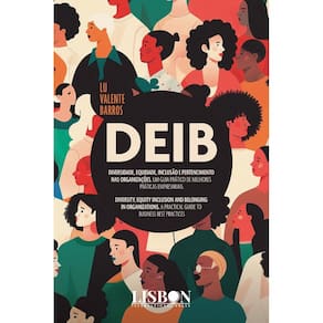 DEIB - Diversidade, Equidade, Inclusão e Pertencimento nas Organizações. Um Guia Prático de Melhores Práticas Empresariais.